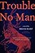Trouble No Man