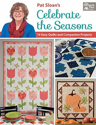 Pat Sloan's Celebrate the Seasons: 14 Easy Quilts and Companion Projects (Kindle Edition)