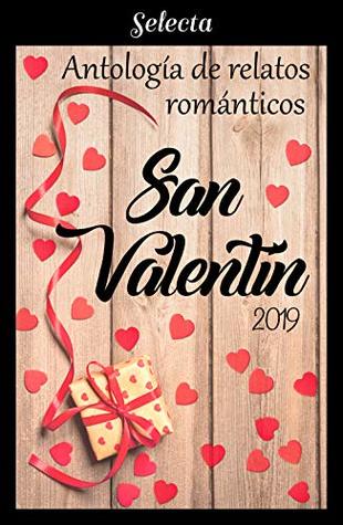 Antología de relatos románticos. San Valentín 2019 (Spanish Edition)