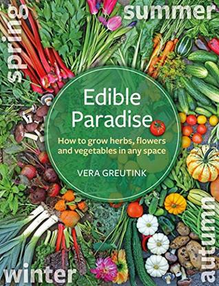 Edible Paradise: How to Grow Herbs, Flowers, Vegetables and Fruit in Any Space (Paperback)