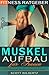 Fitness Ratgeber: Muskelaufbau für Frauen: Grundlagen für eine optimale Fettverbrennung und effektiven Muskelaufbau bei Frauen (German Edition)