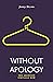 Without Apology: The Aborti...