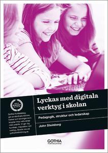 Lyckas med digitala verktyg i skolan: Pedagogik, struktur och ledarskap