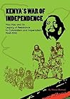Kenya's War of Independence: Mau Mau and its Legacy of Resistance to Colonialism and Imperialism, 1948-1990