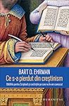Ce s-a pierdut din creștinism by Bart D. Ehrman