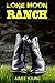Lone Moon Ranch: Stories of...