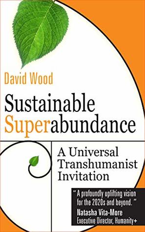 Sustainable Superabundance: A Universal Transhumanist Invitation (Transpolitica Book 4)