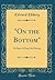"On the Bottom": An Epic of Deep-Sea Diving (Classic Reprint)