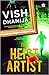 The Heist Artist by Vish Dhamija The Heist Artist by Vish Dhamija
