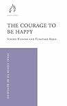 The Courage to be Happy: True Contentment Is In Your Power