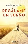 Regálame un sueño by María Beatobe