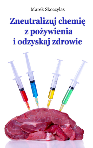 Zneutralizuj chemię z pożywienia i odzyskaj zdrowie