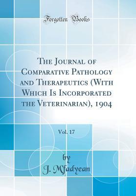 The Journal of Comparative Pathology and Therapeutics (With Which Is Incorporated the Veterinarian), 1904, Vol. 17 (Classic Reprint)