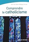 Comprendre le catholicisme: mots-clés Comprendre le catholicisme: mots-clés