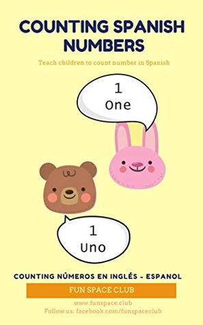 Counting Spanish Numbers: Teach children to count number in Spanish / Counting Números en Inglés - Espanol (Bilingual children's books Spanish English Book 1)