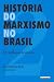 História do Marxismo no Brasil - Vol. 2 - Os influxos teóricos by João Quartim de Moraes História do Marxismo no Brasil - Vol. 2 - Os influxos teóricos by João Quartim de Moraes