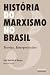 História do Marxismo no Brasil - Vol. 3 - Teorias. Interpreta... by João Quartim de Moraes História do Marxismo no Brasil - Vol. 3 - Teorias. Interpreta... by João Quartim de Moraes