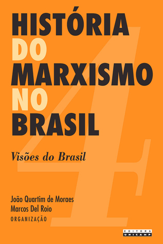 História do Marxismo no Brasil - Vol. 4 - Visões do Brasil