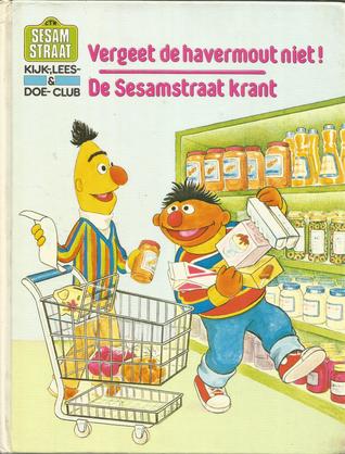Vergeet de havermout niet! / De Sesamstraat krant (Kijk-, lees- & doe-club, #1)