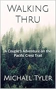 Walking Thru: A Couple&#x27;s Adventure on the Pacific Crest Trail 