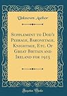 supplement-to-dod-s-peerage-baronetage-knightage-etc-of-great-britain-and-ireland-for-1915-classic-r