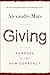 Giving: Purpose Is the New Currency – Transform Philanthropy Through Vetted Charities and Transparent Donations for Social Change