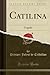 Catilina: Tragedie (Classic Reprint) (French Edition)
