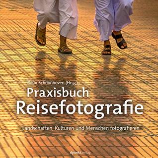 Praxisbuch Reisefotografie: Landschaften, Kulturen und Menschen fotografieren (German Edition)