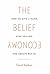 The Belief Economy: How to Give a Damn, Stop Selling, and Create Buy-In