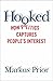 Hooked: How Politics Captur...