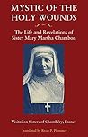Mystic of the Holy Wounds: The Life and Revelations of Sister Mary Martha Chambon