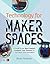 Technology for Makerspaces: A Guide to the Best Games, Gadgets, and Gizmos for Education and Innovation