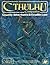 Cthulhu Companion: Ghastly Adventures & Erudite Lore (Call of Cthulhu RPG)