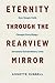 Eternity through the Rearview Mirror: How Simple Faith Changes Everything--Seventeen Extraordinary Lives