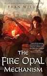 The Fire Opal Mechanism by Fran Wilde