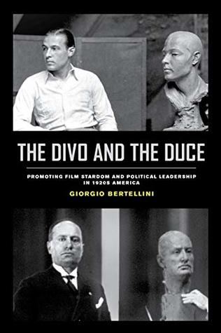 The Divo and the Duce: Promoting Film Stardom and Political Leadership in 1920s America (Kindle Edition)