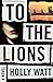 To the Lions: A Novel
