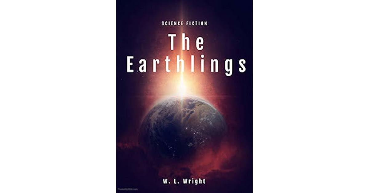 The Earthlings by W.L. Wright