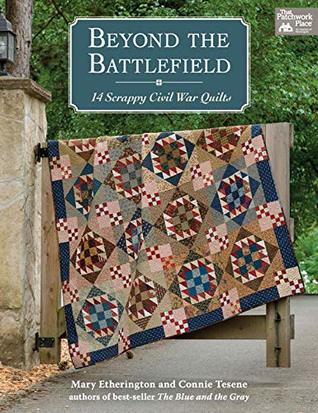 Beyond the Battlefield: 14 Scrappy Civil War Quilts (Kindle Edition)