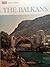 The Balkans (LIFE World Library)