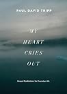 My Heart Cries Out by Paul David Tripp