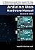 Arduino Uno Hardware Manual: A Reference and User Guide for the Arduino Uno Hardware and Firmware