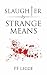 Slaughter by Strange Means by PF Legge