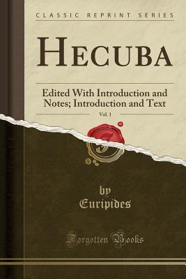 Hecuba, Vol. 1: Edited With Introduction and Notes; Introduction and Text