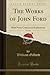 The Works of John Ford, Vol...