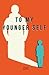 To My Younger Self