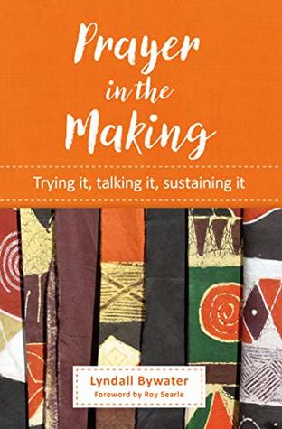 Prayer in the Making: Trying it, talking it, sustaining it (Kindle Edition)