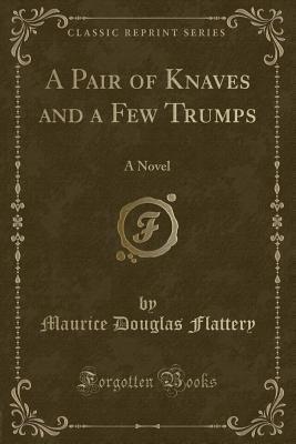 A Pair of Knaves and a Few Trumps: A Novel (Classic Reprint)