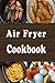 Air Fryer Cookbook by Laura Sommers Air Fryer Cookbook by Laura Sommers