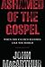 Ashamed of the Gospel by John F. MacArthur Jr.